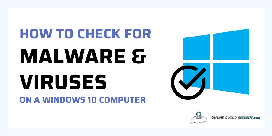 How to Check for Malware & Viruses on Windows 10 Computer