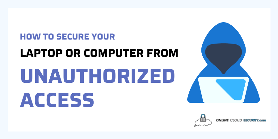 How to Secure Your Laptop or Computer from Unauthorized Access