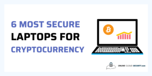 6 Most Secure Laptops for Cryptocurrency