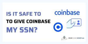 Is it Safe to Give Coinbase to My SSN