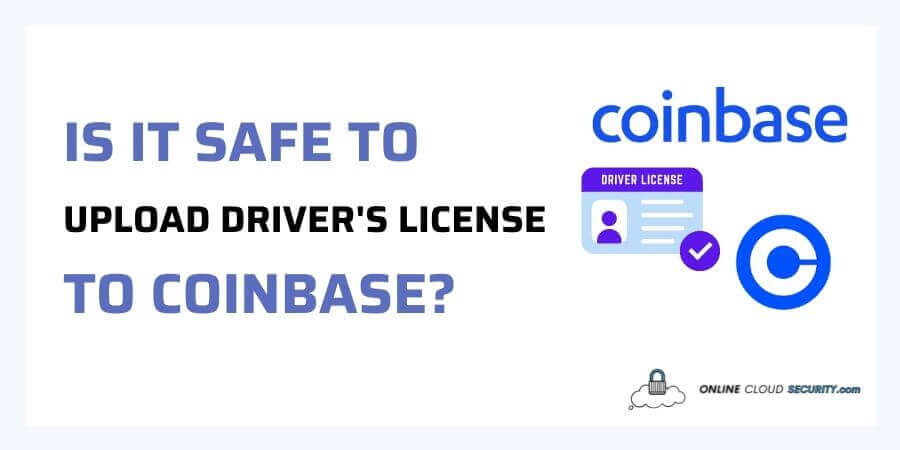 Is it Safe to Upload Driver's License to Coinbase