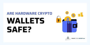 Are Hardware Crypto Wallets Safe