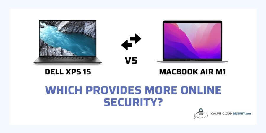 Dell XPS 15 vs. MacBook Air M1 - Which Laptop has More Online Security