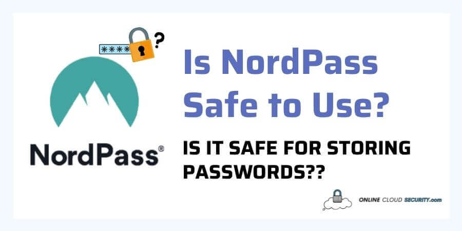 Is NordPass Safe to Use Is it Safe for Storing Passwords