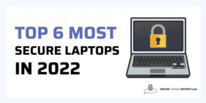 TOP 6 Most Secure Laptops in 2022