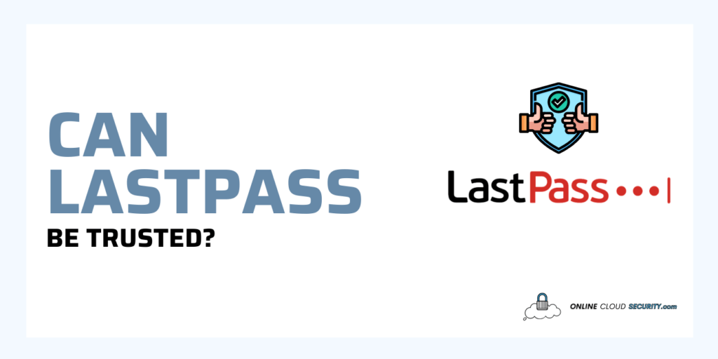 Can LastPass be Trusted and is it safe for storing passwords securely