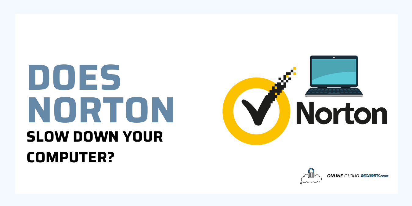 Does Norton Slow Down Your Computer Online Cloud Security