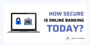 How Secure is Online Banking Today
