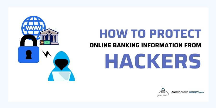 How To Protect Online Banking Information from Hackers