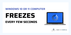 Windows 10 or 11 Computer Freezes Every Few Seconds