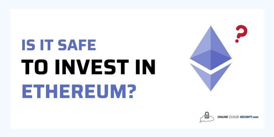 Is it safe to invest in Ethereum