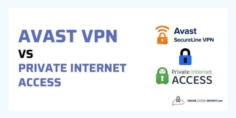 Avast VPN vs PIA (Private Internet Access) – Which VPN Do You Need