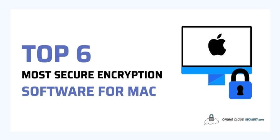 top 6 most secure encryption software for mac