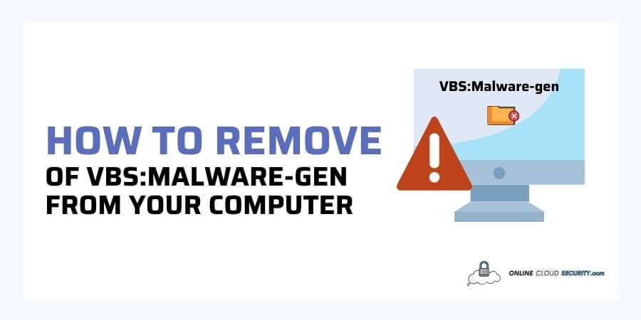How to Remove and Get Rid of VBSMalware-Gen from Your Computer