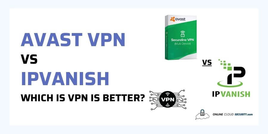 Avast VPN vs IPVanish - Which VPN is Better