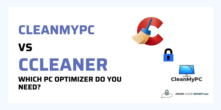 CleanMyPC vs CCleaner which PC optimizer do you need