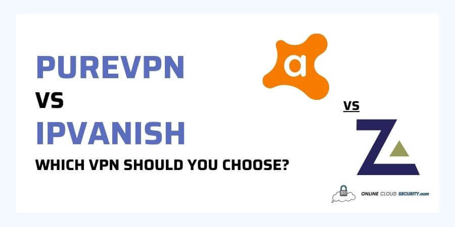 PureVPN vs IPVanish which VPN should you choose