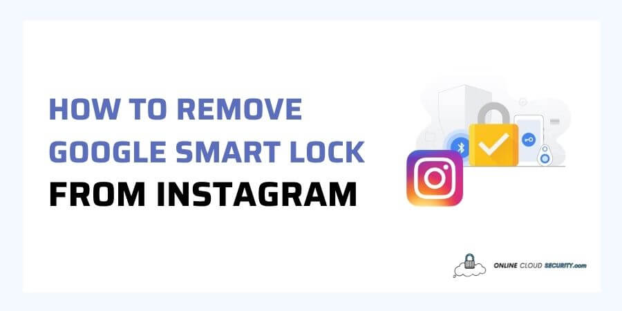 how to remove Google Smart Lock from Instagram