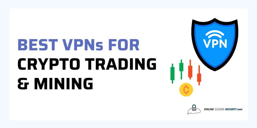 best VPNs for crypto trading and mining