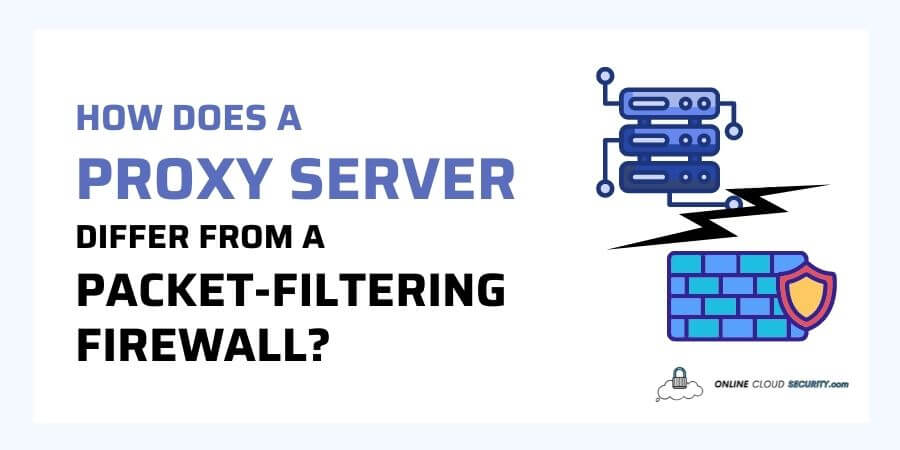how does a proxy server differ from a packet-filtering firewall