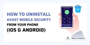 how to uninstall Avast Mobile Security from your phone IOS and Android